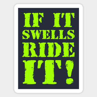 If it swells, ride it! Magnet